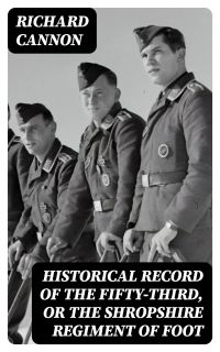Historical Record of the Fifty-Third, or the Shropshire Regiment of Foot