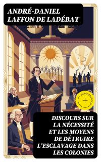 Discours sur la nécessité et les moyens de détruire l'esclavage dans les colonies