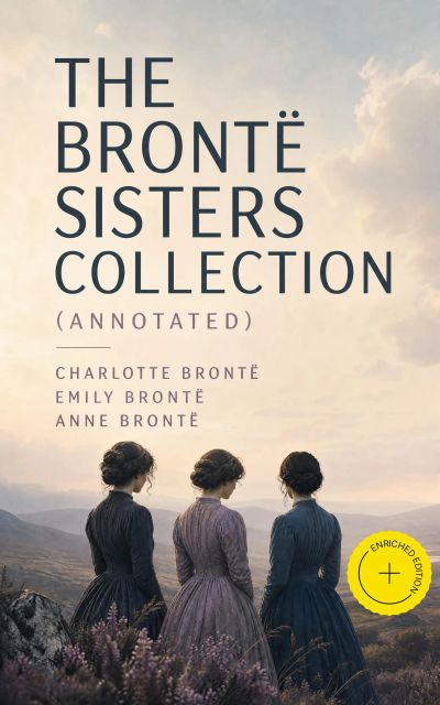 The Brontë Sisters Collection (Annotated)