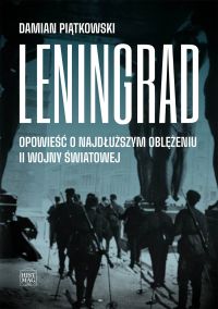 Leningrad. Opowieść o najdłuższym oblężeniu II wojny światowej