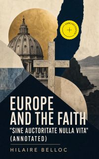 Europe and the Faith "Sine auctoritate nulla vita" (Annotated)