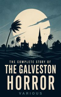 The Complete Story of the Galveston Horror