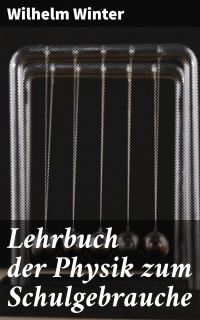 Lehrbuch der Physik zum Schulgebrauche