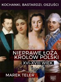 Kochanki, bastardzi, oszuści. Nieprawe łoża królów Polski
