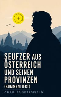 Seufzer aus Österreich und seinen Provinzen (Kommentiert)