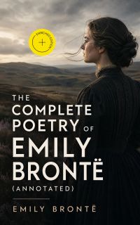 The Complete Poetry of Emily Brontë (Annotated)