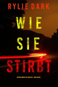 Wie sie stirbt (Ein Mia-North-FBI-Thriller – Buch Sechs)