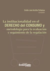 La Institucionalidad en el derecho de consumo y metodología para la evaluación y seguimiento de la regulación