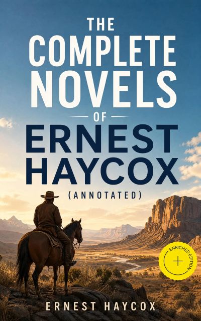 The Complete Novels of Ernest Haycox (Annotated)