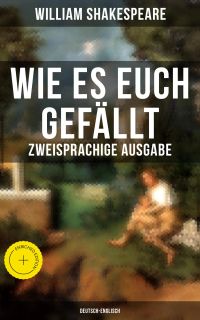 Wie es euch gefällt (Zweisprachige Ausgabe: Deutsch-Englisch)