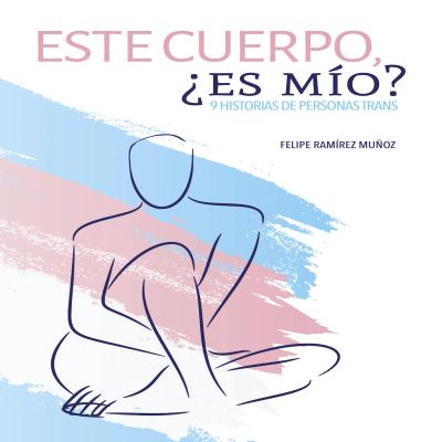 Este cuerpo, ¿es mío? 9 historias de personas trans
