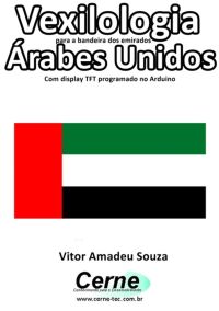 Vexilologia Para A Bandeira Dos Emirados Árabes Unidos  Com Display Tft Programado No Arduino