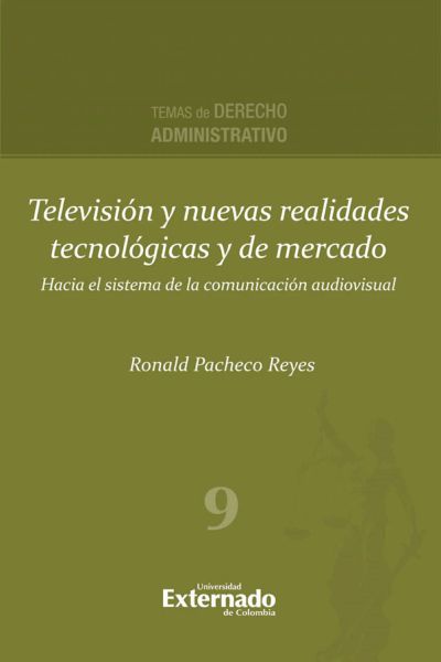 Televisión y nuevas realidades tecnológicas y de mercado. Hacia el sistema de la comunicación audiovisual. Serie de Derecho Administrativo