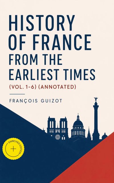 History of France from the Earliest Times (Vol. 1-6) (Annotated)