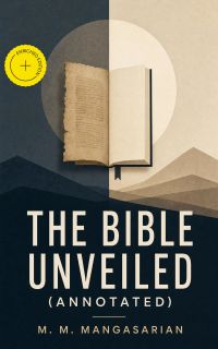 The Bible Unveiled (Annotated)