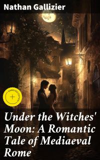Under the Witches' Moon: A Romantic Tale of Mediaeval Rome
