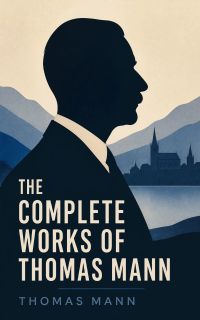 The Complete Works of Thomas Mann