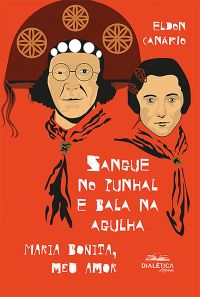Sangue no punhal e bala na agulha: Maria Bonita, meu amor