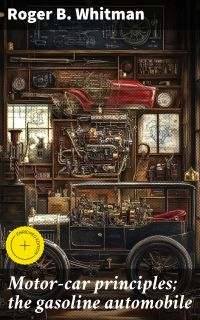 Motor-car principles; the gasoline automobile