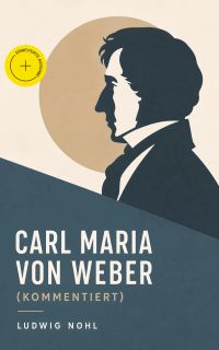 Carl Maria von Weber (Kommentiert)