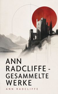 Ann Radcliffe - Gesammelte Werke