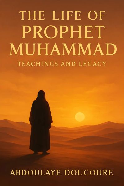 The Life of Prophet Muhammad : Teachings and Legacy