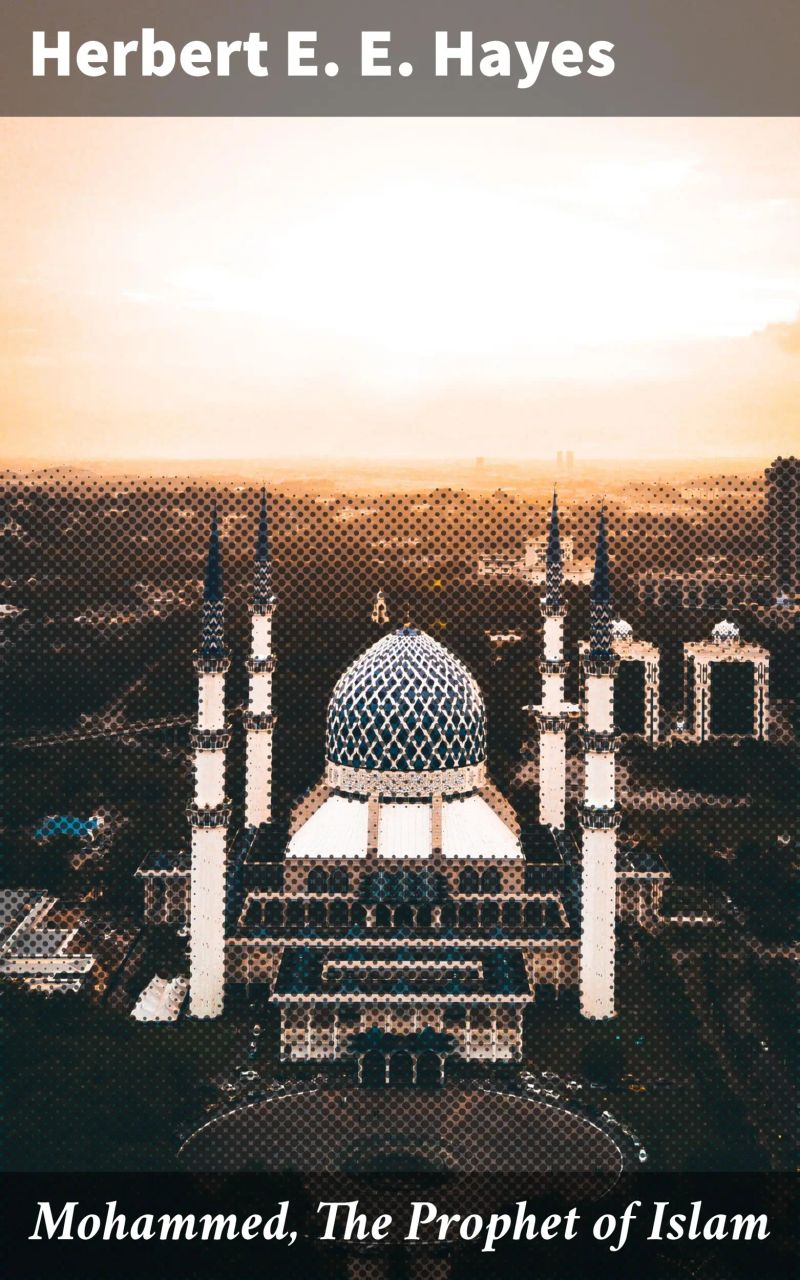 Mohammed, The Prophet of Islam