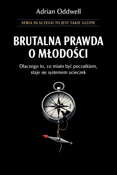 Brutalna prawda o młodości - dlaczego to, co miało być początkiem, staje się systemem ucieczek