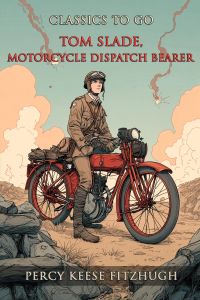 Tom Slade, Motorcycle Dispatch Bearer