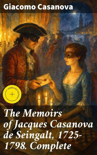 The Memoirs of Jacques Casanova de Seingalt, 1725-1798. Complete