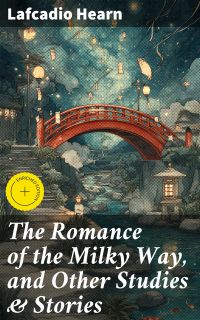 The Romance of the Milky Way, and Other Studies & Stories
