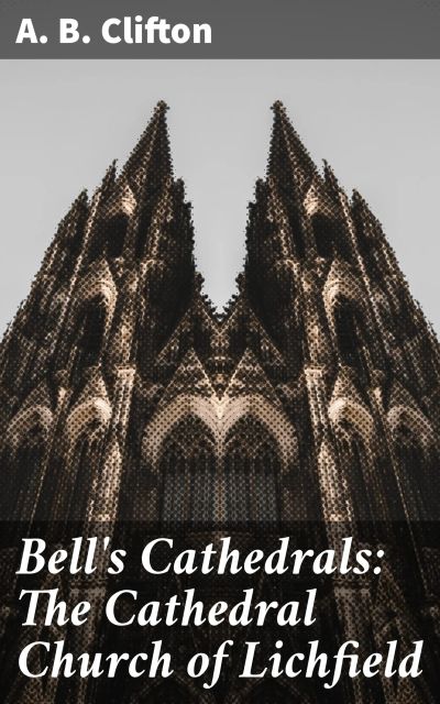 Bell's Cathedrals: The Cathedral Church of Lichfield