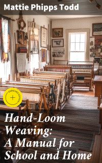 Hand-Loom Weaving: A Manual for School and Home