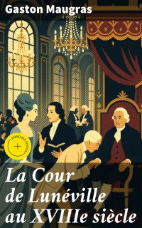 La Cour de Lunéville au XVIIIe siècle
