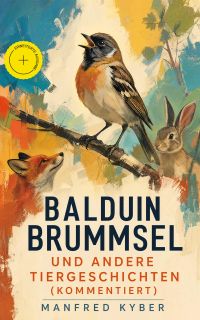 Balduin Brummsel und andere Tiergeschichten (Kommentiert)