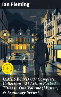 JAMES BOND 007 Complete Collection – 21 Action Packed Titles in One Volume (Mystery & Espionage Series)