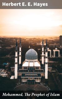 Mohammed, The Prophet of Islam