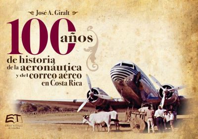 Cien años de historia de la aviación y del correo aéreo en Costa Rica