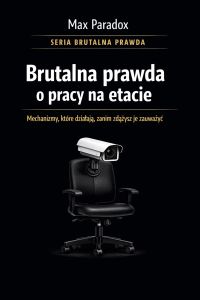 Brutalna prawda o pracy na etacie  - mechanizmy, które działają, zanim zdążysz je zauważyć