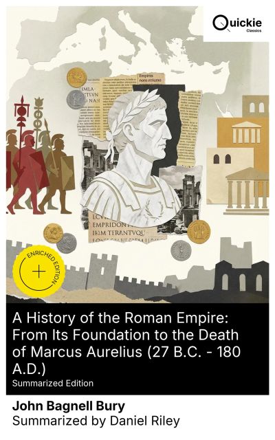 A History of the Roman Empire: From Its Foundation to the Death of Marcus Aurelius (27 B.C. – 180 A.D.) (Summarized Edition)