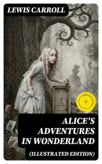 Alice's Adventures in Wonderland (Illustrated Edition)