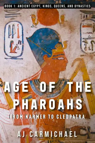 Age of the Pharoahs, from Narmer to Cleopatra (Ancient Egypt: Kings, Queens, and Dynasties, #1)