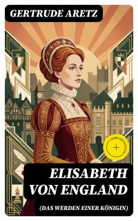 Elisabeth von England (Das Werden einer Königin)