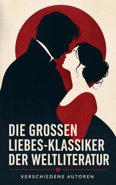 Die großen Liebes-Klassiker der Weltliteratur