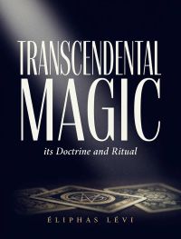 Transcendental Magic: its Doctrine and Ritual