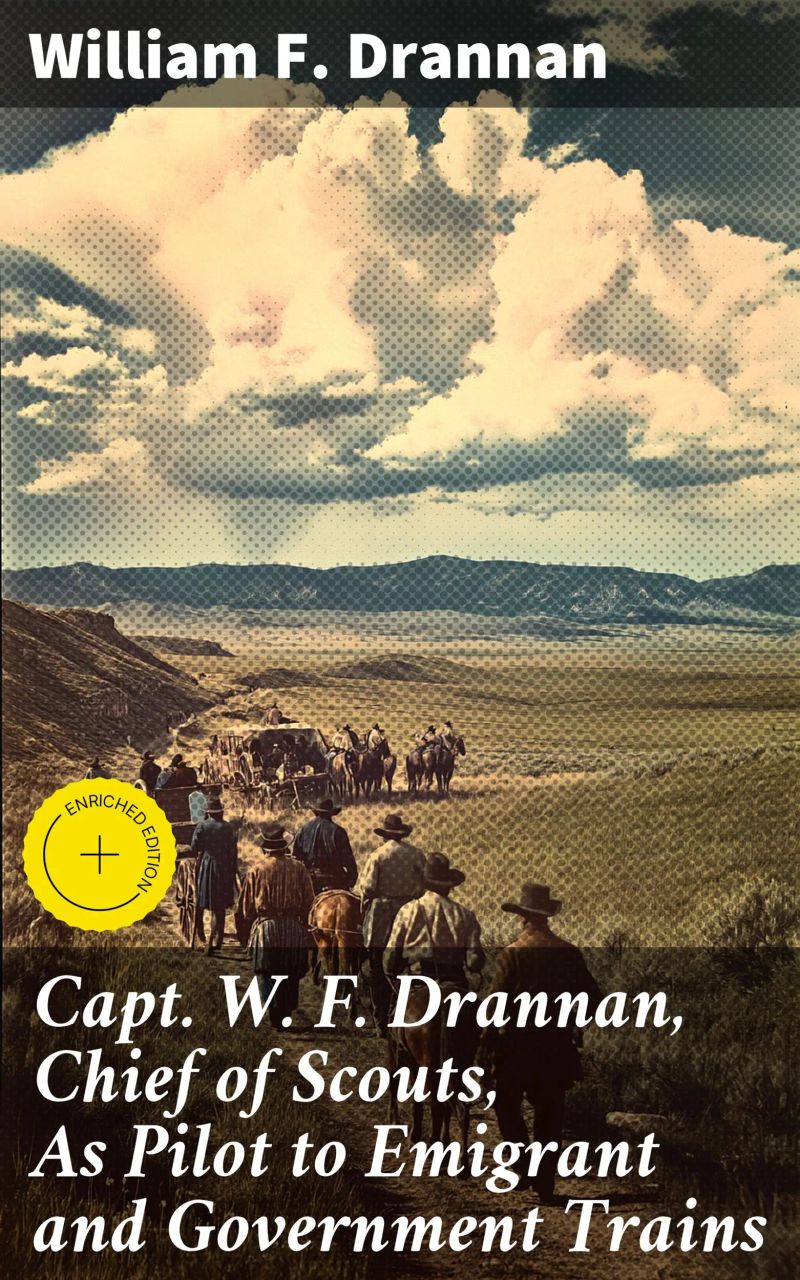 Capt. W. F. Drannan, Chief of Scouts, As Pilot to Emigrant and Government Trains