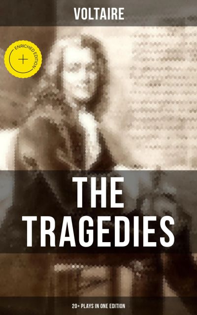 The Tragedies of Voltaire (20+ Plays in One Edition)