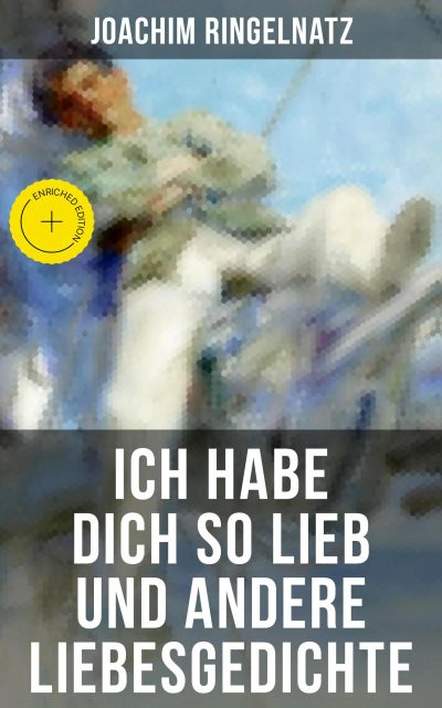 Ich habe dich so lieb und andere Liebesgedichte