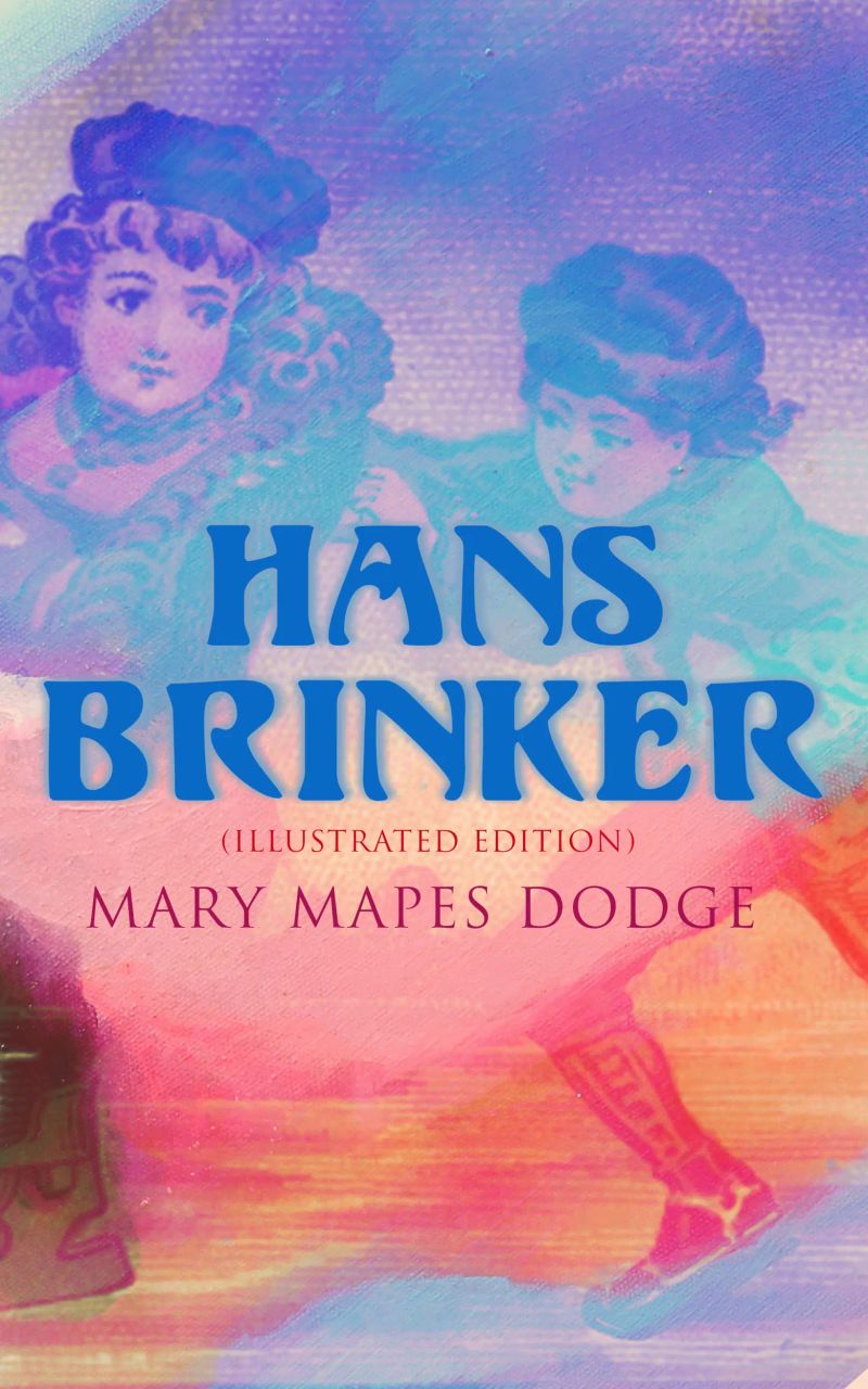 Hans Brinker (Illustrated Edition)