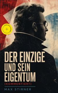 Der Einzige und sein Eigentum (Kommentiert)